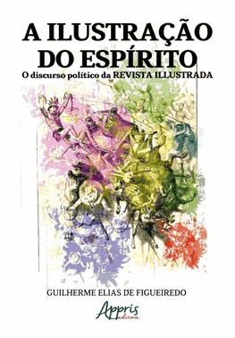 A Ilustração do Espírito - O Discurso Político da Revista Illustrada