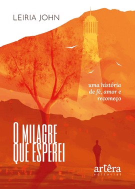 O Milagre Que Esperei - Uma História de Fé, Amor e Recomeço
