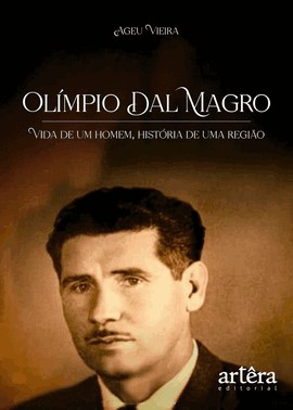 Olímpio Dal Magro - Vida de Um Homem, História de Uma Região