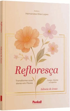 Refloresca: Transforme Suas Dores Em Flores