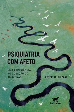 Psiquiatria Com Afeto - Uma Experiência no Coração do Amazonas