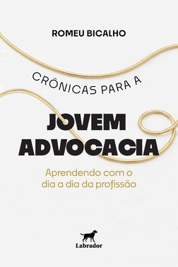 Crônicas Para A Jovem Advocacia - Aprendendo Com O Dia A Dia Da Profissão