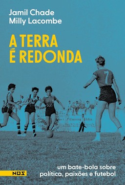 A Terra É Redonda - Um Bate-Bola Sobre Política, Paixões E Futebol