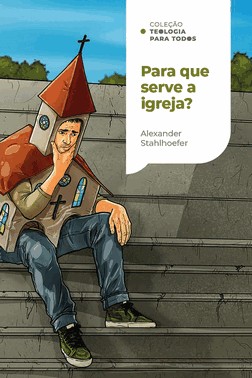 Para Que Serve a Igreja?