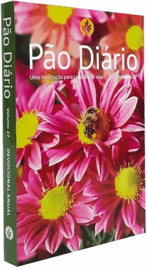 Pão Diário - Vol. 27 - Flores - Uma Meditação Para Cada Dia Do Ano