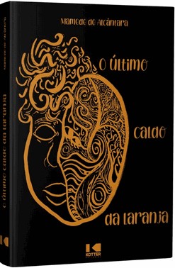 O Último Caldo Da Laranja - Rupturas De Corpo E Alma