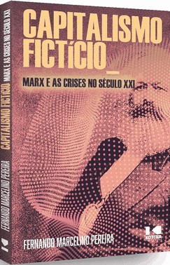 Capitalismo Fictício: Marx E As Crises No Século Xxi