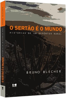 O Sertão É O Mundo - Histórias De Um Repórter Rural O Sertão É O Mundo - Histórias De Um Repórter Rural
