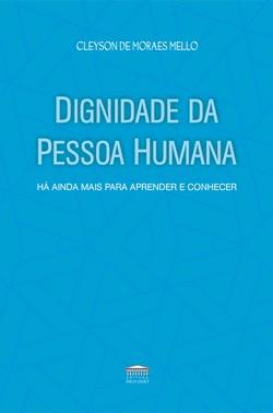 Dignidade Da Pessoa Humana - Há Ainda Mais Para Aprender E Conhecer