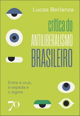 Crítica do Antiliberalismo Brasileiro - Entre a Cruz, a Espada e o Sigma