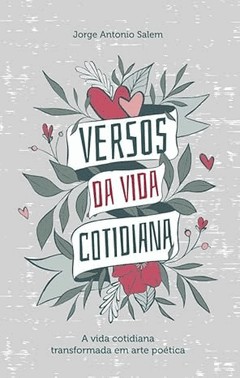 Versos da Vida Cotidiana - A Vida Cotidiana Transformada Em Arte Poética