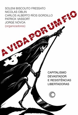A Vida Por Um Fio - Capitalismo Devastador E Resistências Libertadoras