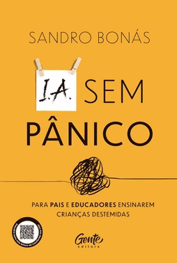IA Sem Pânico - Para Pais e Educadores Ensinarem Crianças Destemidas IA Sem Pânico - Para Pais e Educadores Ensinarem Crianças Destemidas