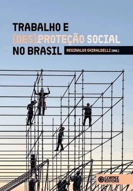 Trabalho e (Des) Proteção Social no Brasil
