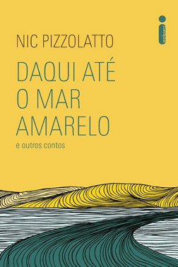 Daqui Até O Mar Amarelo E Outros Contos