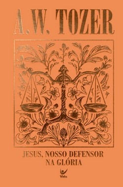 Coleção Tozer - Jesus, Nosso Defensor na Glória