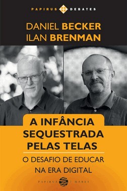 A Infância Sequestrada Pelas Telas - O Desafio de Educar na Era Digital