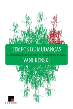 Tempos de Mudanças - A Reinvenção do Ensinar na Cultura do Digital Tempos de Mudanças - A Reinvenção do Ensinar na Cultura do Digital