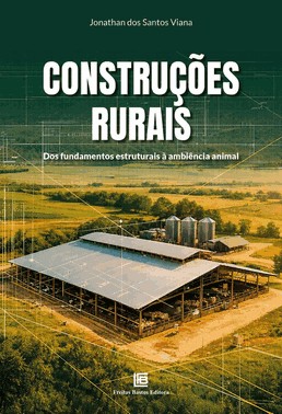 Construções Rurais - Dos Fundamentos Estruturais à Ambiência Animal