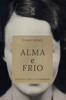 Alma E Frio - Ensaios Sobre A Crueldade