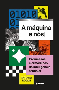 A Máquina e Nós - Promessas e Armadilhas da Inteligência Artificial