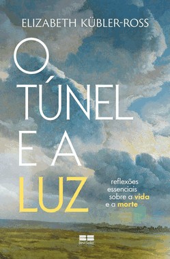 O Túnel e a Luz - Reflexões Essenciais Sobre a Vida e a Morte