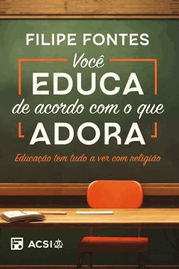 Você Educa De Acordo Com O Que Adora