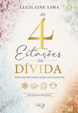 As 4 Estações Da Dívida - Como Deus Restaurou Minha Vida Financeira