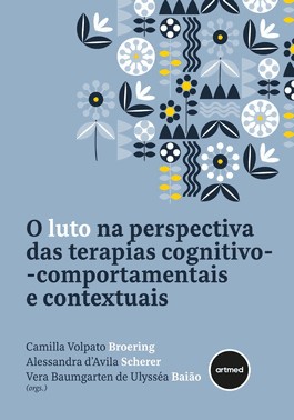 O Luto Na Perspectiva Das Terapias Cognitivo-Comportamentais E Contextuais O Luto Na Perspectiva Das Terapias Cognitivo-Comportamentais E Contextuais