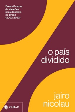 O País Dividido - Duas Décadas de Eleições Presidenciais no Brasil (2002-2022)