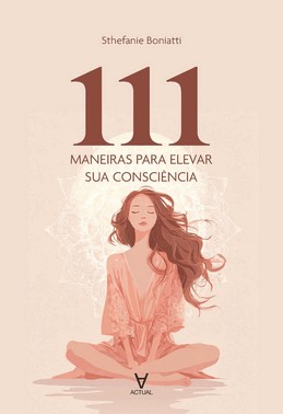 111 Maneiras Para Elevar Sua Consciência