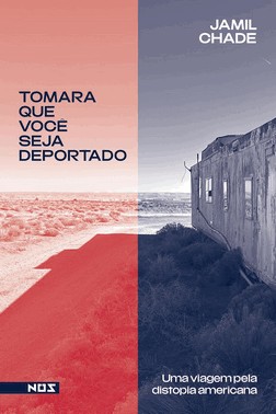 Tomara Que Você Seja Deportado - Uma Viagem Pela Distopia Americana