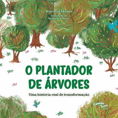 O Plantador de Árvores - Uma História Real de Transformação