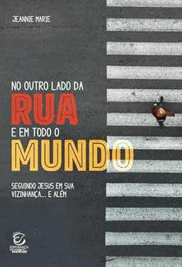 No Outro Lado Da Rua E Em Todo O Mundo - Seguindo Jesus Em Sua Vizinhança... E Além