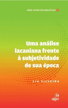 Uma Análise Lacaniana Frente À Subjetividade De Sua Época