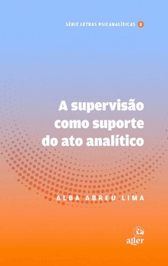 A Supervisão Como Suporte Do Ato Analítico