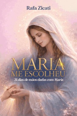 Maria Me Escolheu - 31 Dias De Mãos Dadas Com Maria