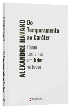 Do Temperamento Ao Caráter: Como Tornar-Se Um Líder Virtuoso