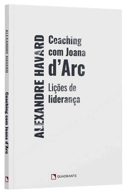 Coaching Com Joana Darc - Lições De Liderança