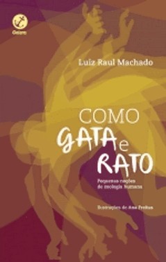 Como Gata e Rato, Como Cão e Gata: Pequenas Noções De Zoologia Humana Como Gata e Rato, Como Cão e Gata: Pequenas Noções De Zoologia Humana