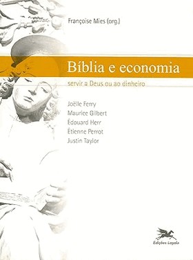 Bíblia e Economia - Servir a Deus Ou Ao Dinheiro Bíblia e Economia - Servir a Deus Ou Ao Dinheiro