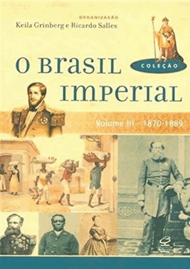 O Brasil Imperial - Vol. III - 1870 - 1889