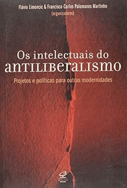 Os intelectuais do antiliberalismo: alternativas à modernidade capitalista