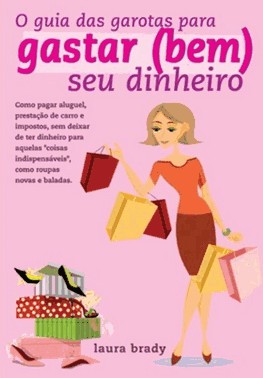 O Guia Das Garotas Para Gastar (Bem) Seu Dinheiro