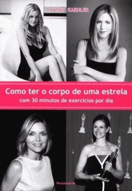 Como Ter o Corpo De Uma Estrela Com Trinta Minutos De Exercício Por Dia Como Ter o Corpo De Uma Estrela Com Trinta Minutos De Exercício Por Dia