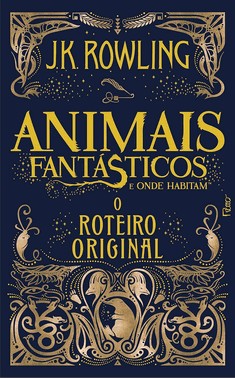 Animais Fantásticos E Onde Habitam - O Roteiro Original