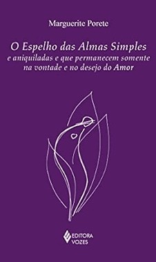 Espelho Das Almas Simples e Aniquiladas e Que Permanecem Somente Na Vontade e No Desejo Do Amor