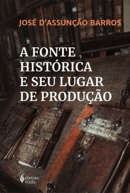 a Fonte Histórica e Seu Lugar De Produção