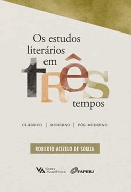Os Estudos Literários Em Três Tempos - Clássico, Moderno, Pós-Moderno Os Estudos Literários Em Três Tempos - Clássico, Moderno, Pós-Moderno