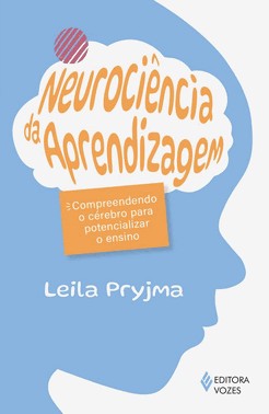 Neurociência da Aprendizagem - Compreendendo o Cérebro Para Potencializar o Ensino Neurociência da Aprendizagem - Compreendendo o Cérebro Para Potencializar o Ensino